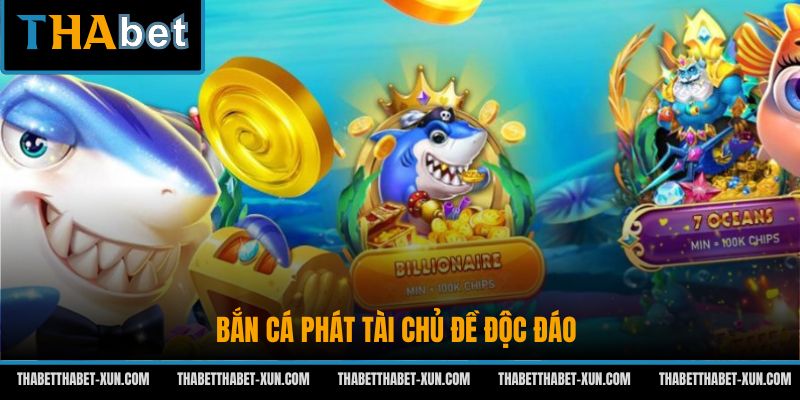 Bắn Cá Phát Tài chủ đề độc đáo