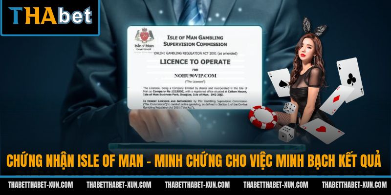Chứng nhận Isle of Man - Minh chứng cho việc minh bạch kết quả