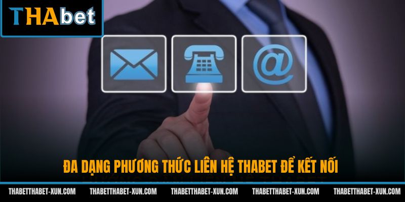 Đa dạng phương thức liên hệ Thabet để kết nối