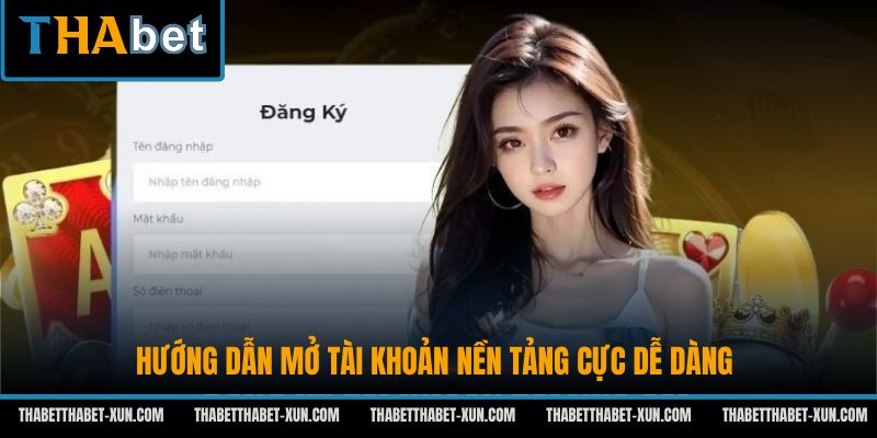 Hướng dẫn mở tài khoản nền tảng cực dễ dàng