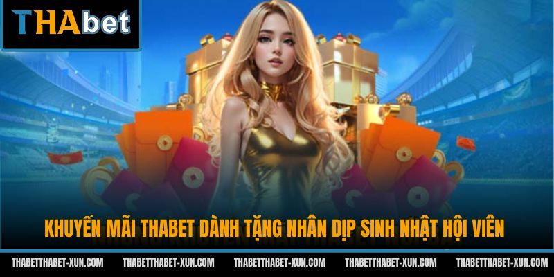 Khuyến mãi Thabet dành tặng nhân dịp sinh nhật hội viên