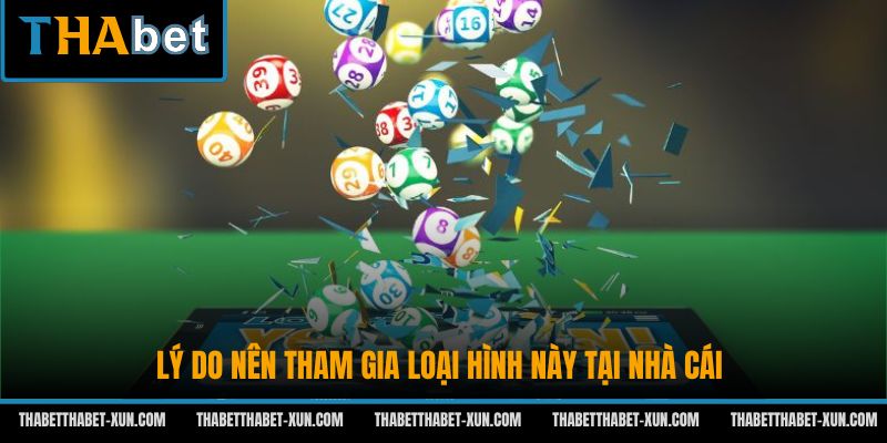 Lý do nên tham gia loại hình này tại nhà cái