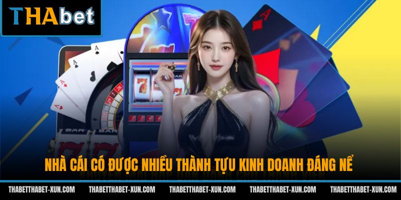 Nhà cái có được nhiều thành tựu kinh doanh đáng nể