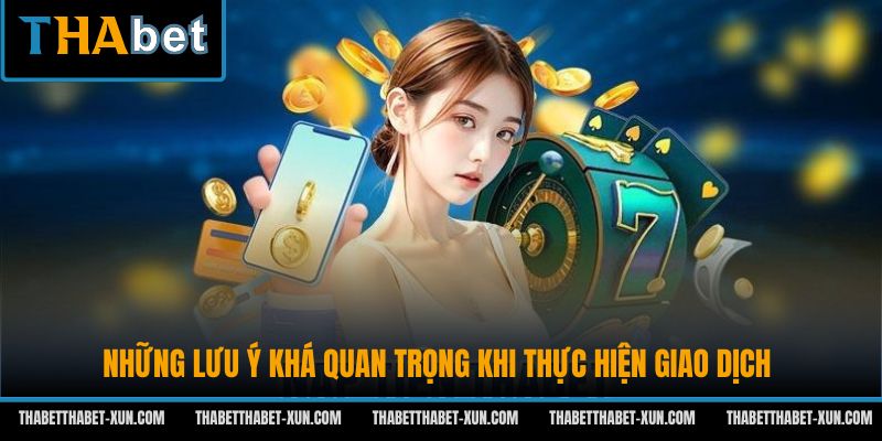 Những lưu ý khá quan trọng khi thực hiện giao dịch