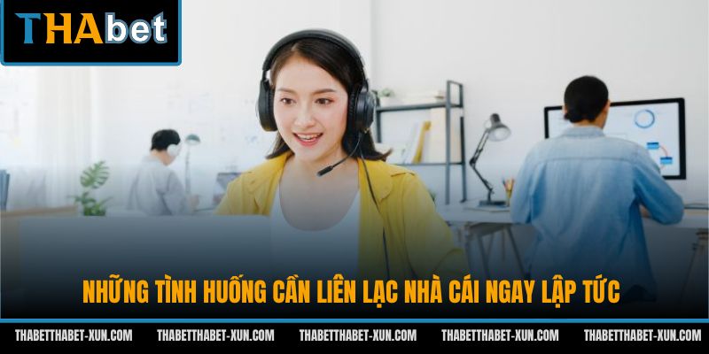 Những tình huống cần liên lạc nhà cái ngay lập tức