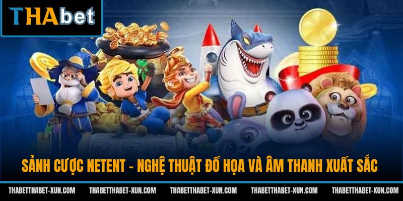 Sảnh cược NetEnt - Nghệ thuật đồ họa và âm thanh xuất sắc