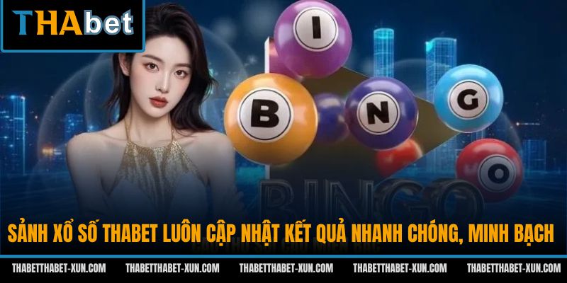 Sảnh xổ số Thabet luôn cập nhật kết quả nhanh chóng, minh bạch