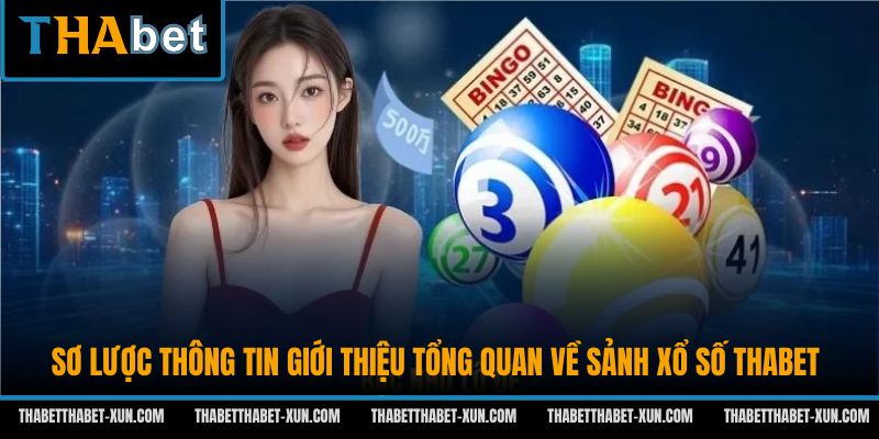Sơ lược thông tin giới thiệu tổng quan về sảnh xổ số Thabet