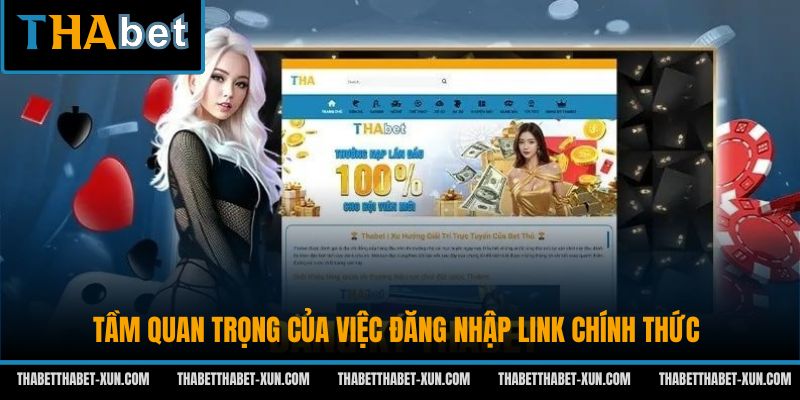 Tầm quan trọng của việc đăng nhập link chính thức