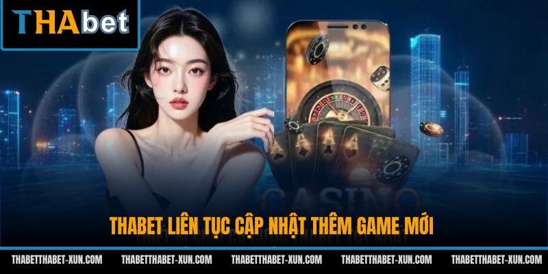 Thabet liên tục cập nhật thêm game mới