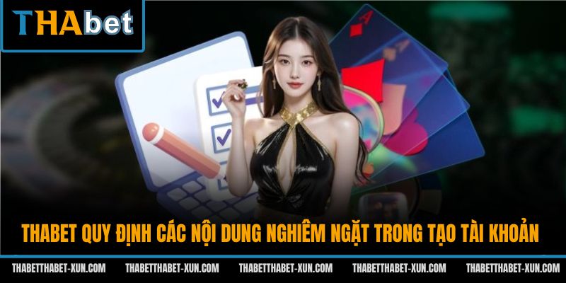 Thabet quy định các nội dung nghiêm ngặt trong tạo tài khoản
